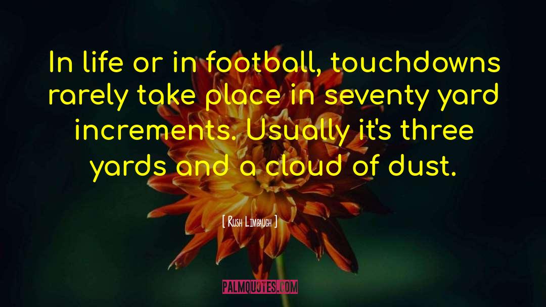 Rush Limbaugh Quotes: In life or in football,