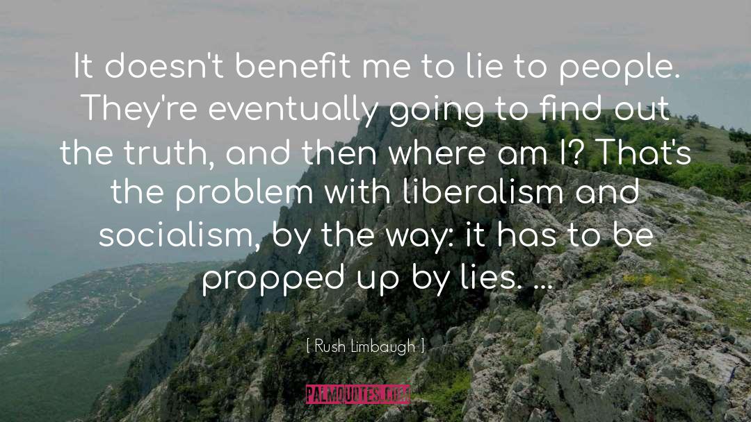 Rush Limbaugh Quotes: It doesn't benefit me to
