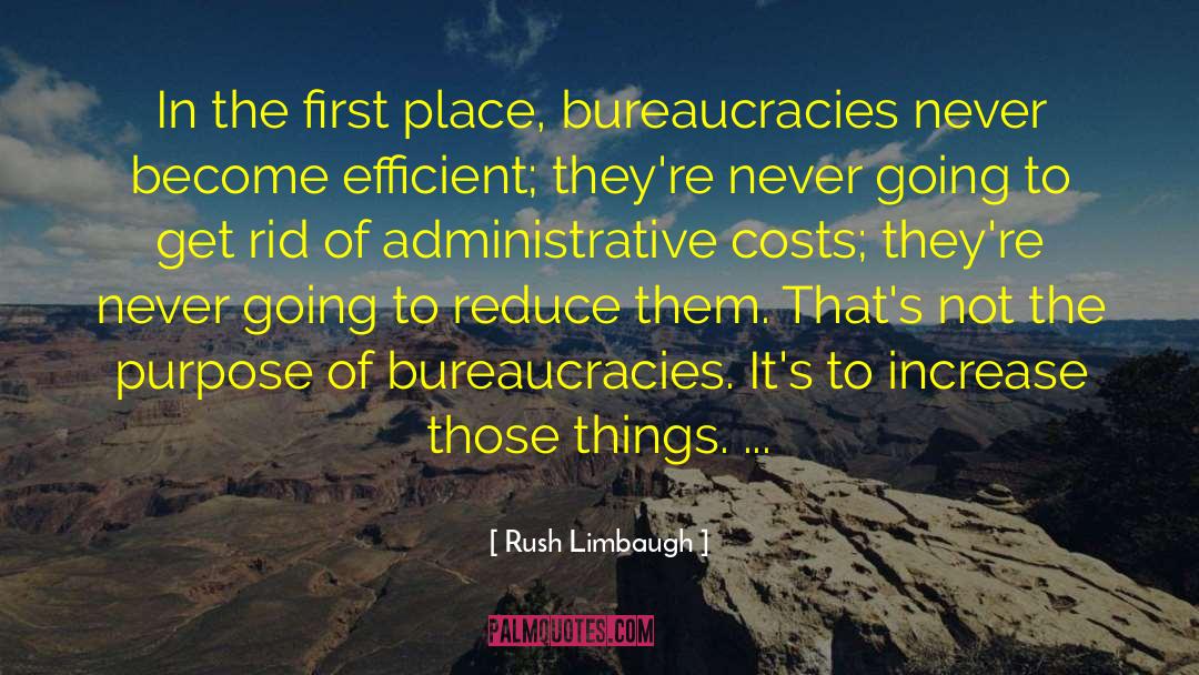 Rush Limbaugh Quotes: In the first place, bureaucracies