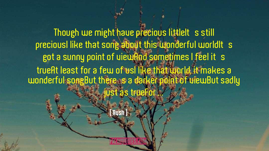 Rush Quotes: Though we might have precious