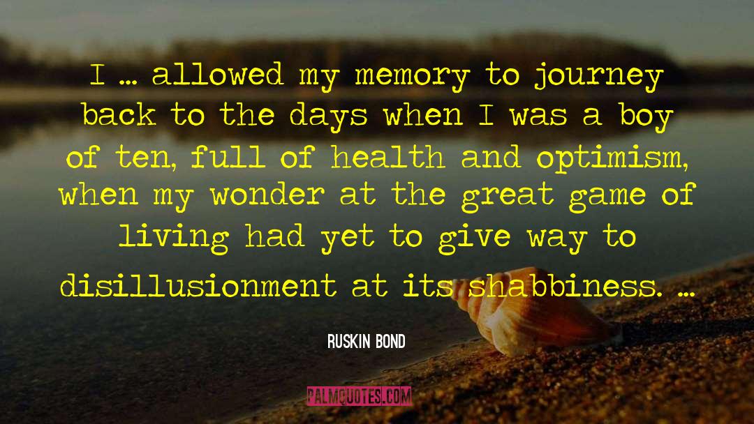 Ruskin Bond Quotes: I ... allowed my memory