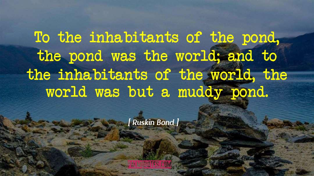 Ruskin Bond Quotes: To the inhabitants of the