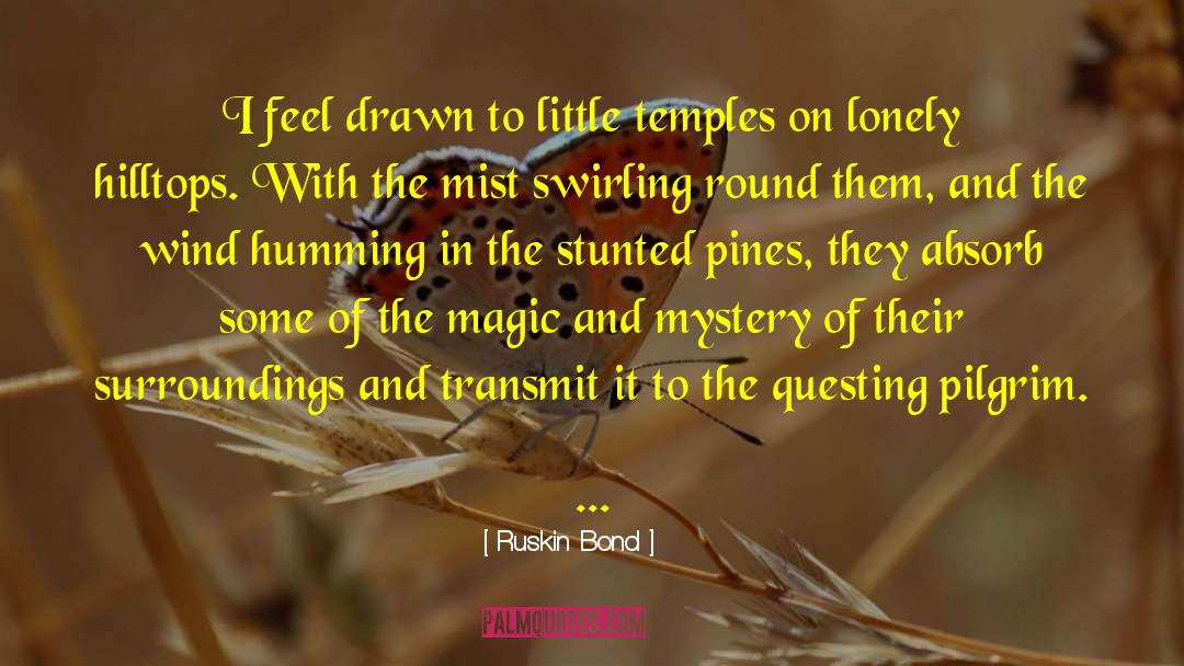 Ruskin Bond Quotes: I feel drawn to little