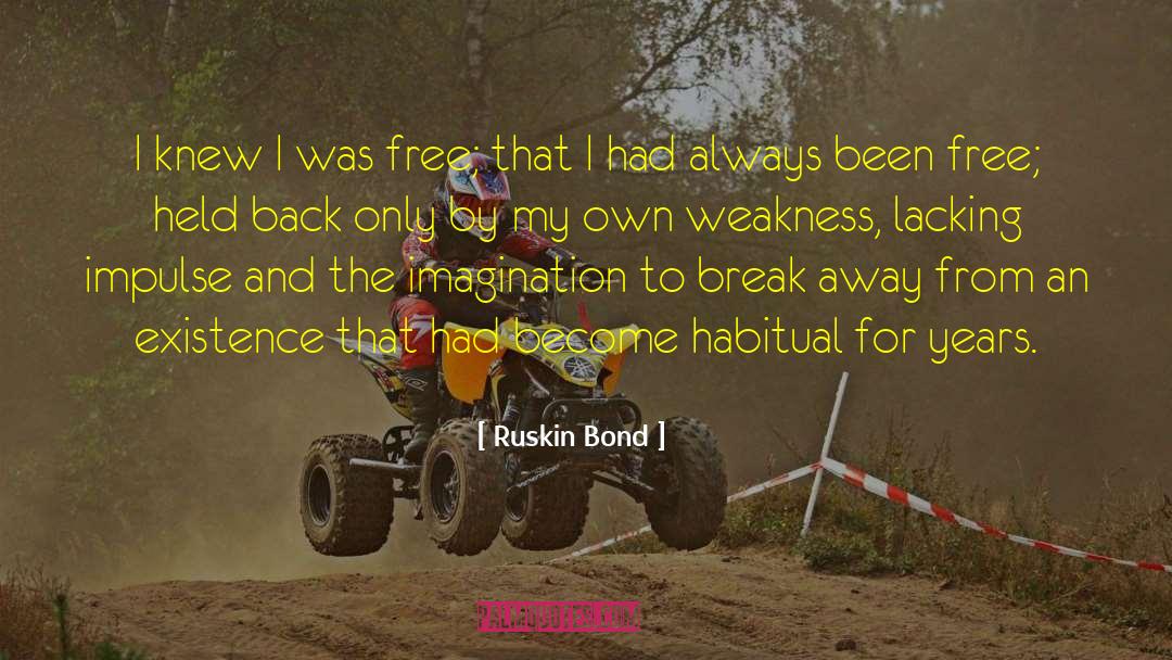 Ruskin Bond Quotes: I knew I was free;