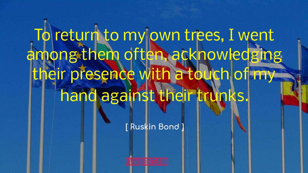 Ruskin Bond Quotes: To return to my own