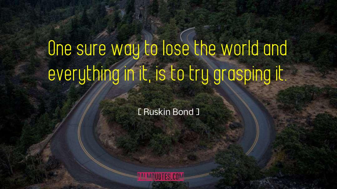 Ruskin Bond Quotes: One sure way to lose