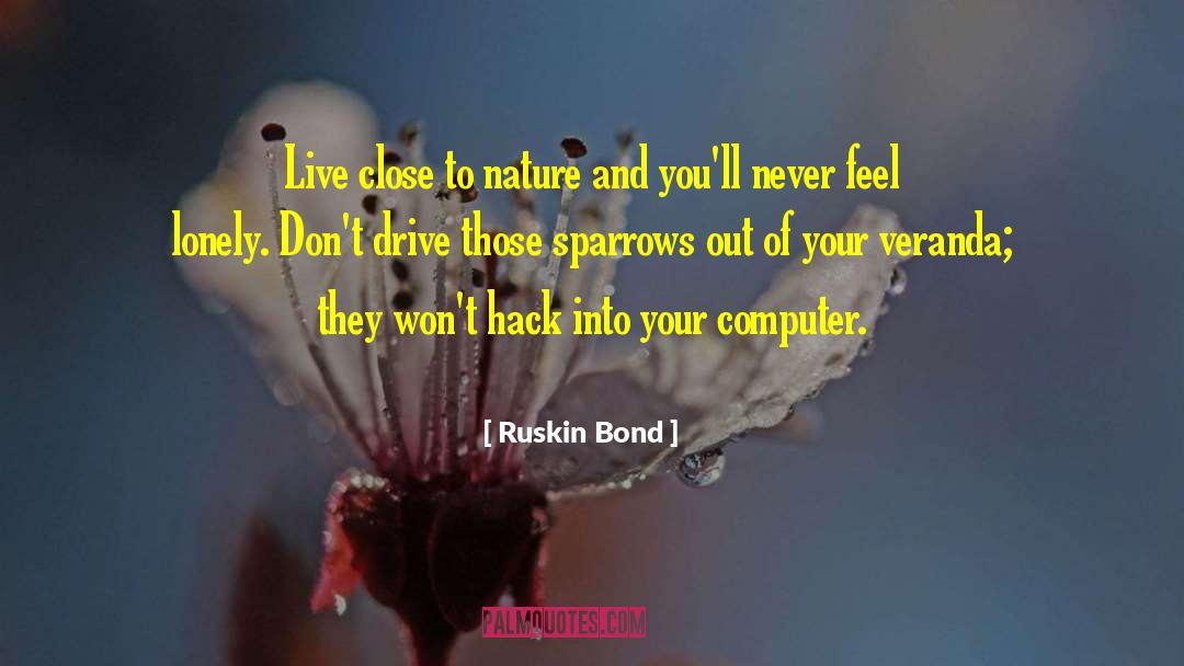 Ruskin Bond Quotes: Live close to nature and