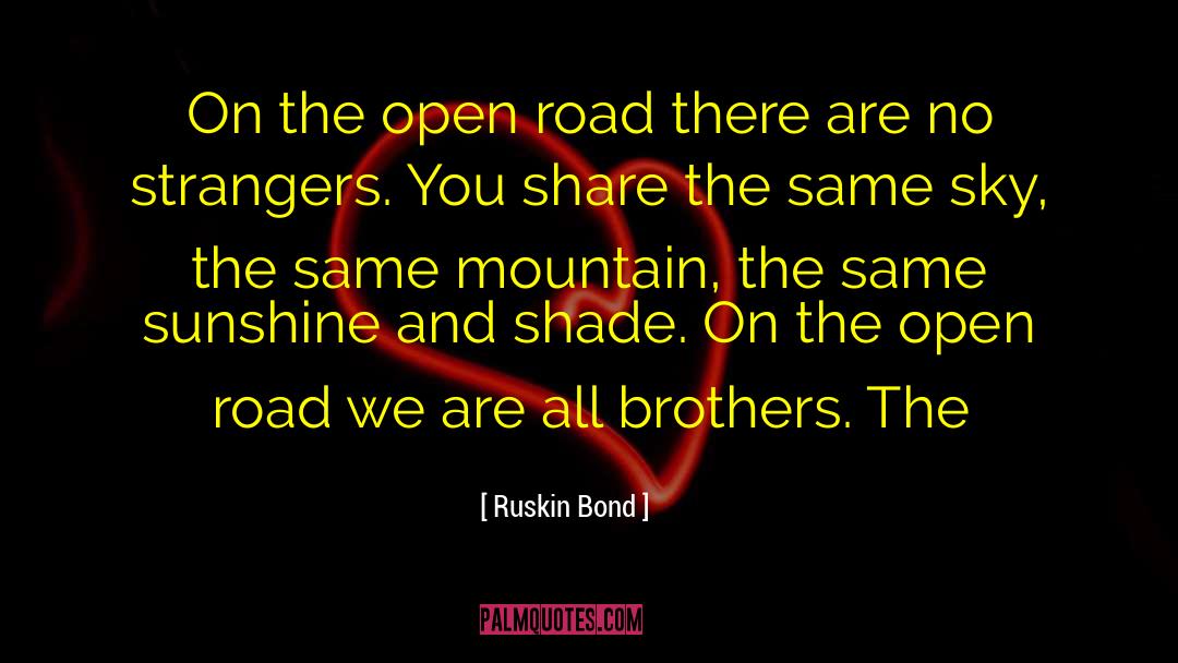 Ruskin Bond Quotes: On the open road there