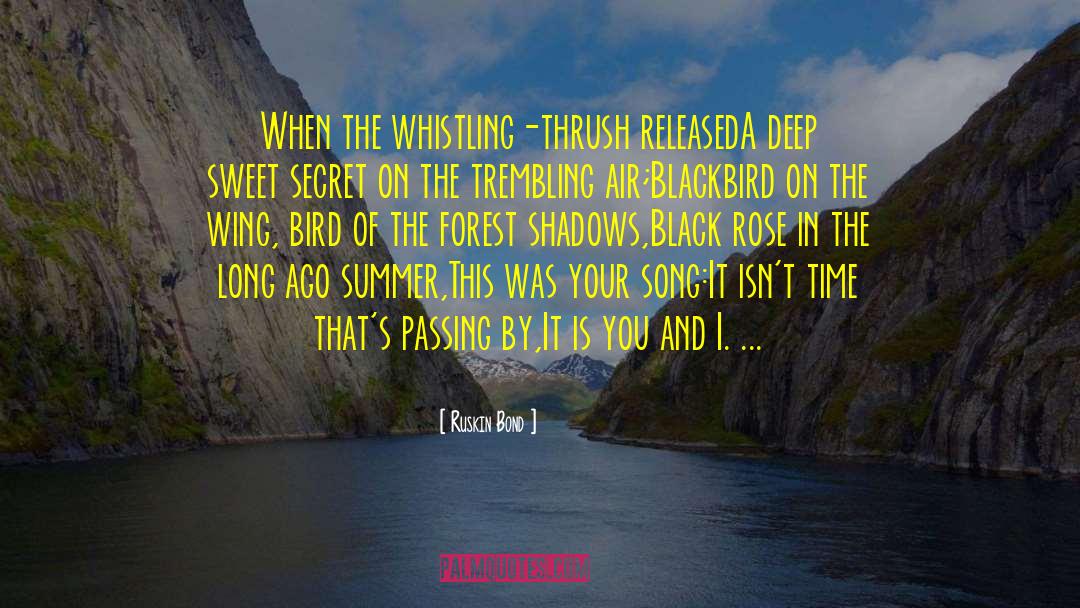 Ruskin Bond Quotes: When the whistling-thrush released<br />A