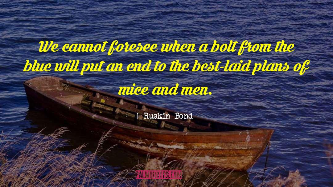 Ruskin Bond Quotes: We cannot foresee when a