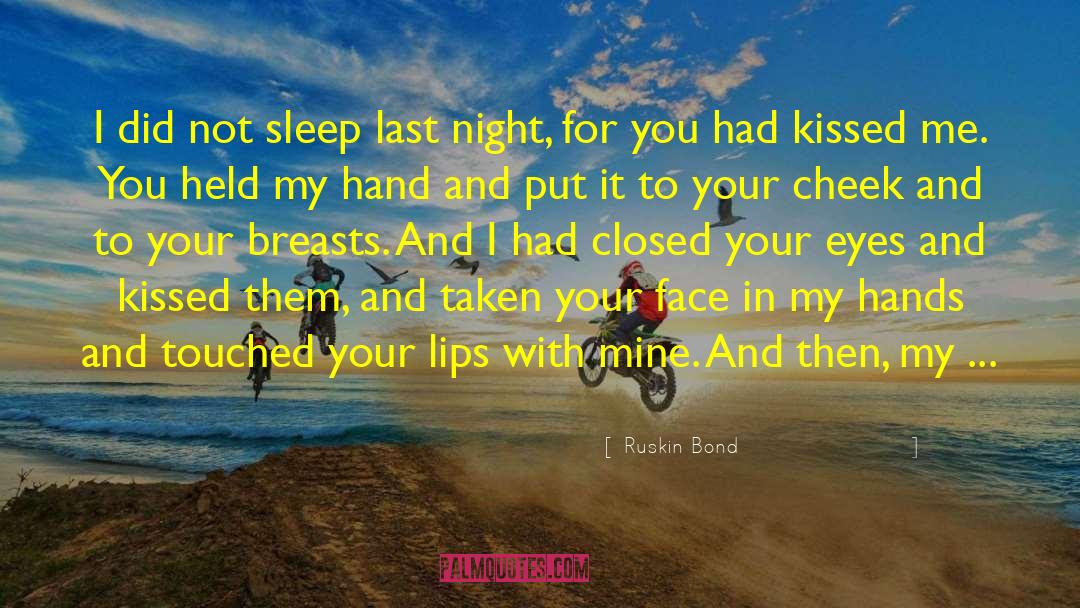 Ruskin Bond Quotes: I did not sleep last