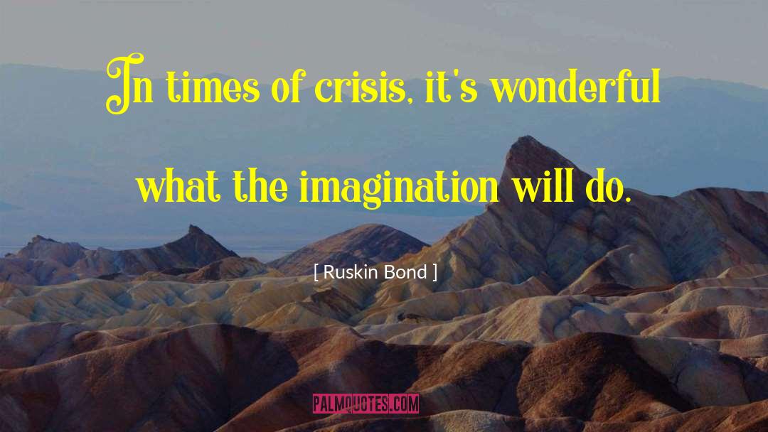Ruskin Bond Quotes: In times of crisis, it's