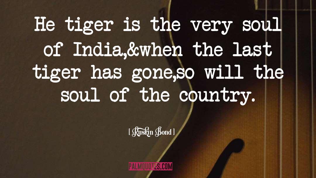 Ruskin Bond Quotes: He tiger is the very