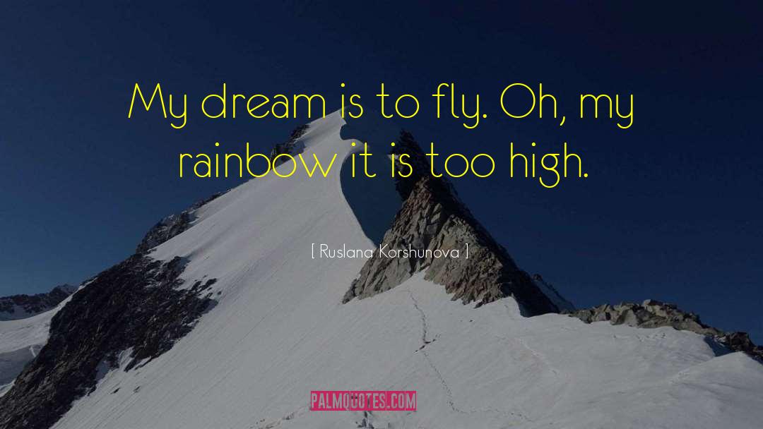Ruslana Korshunova Quotes: My dream is to fly.