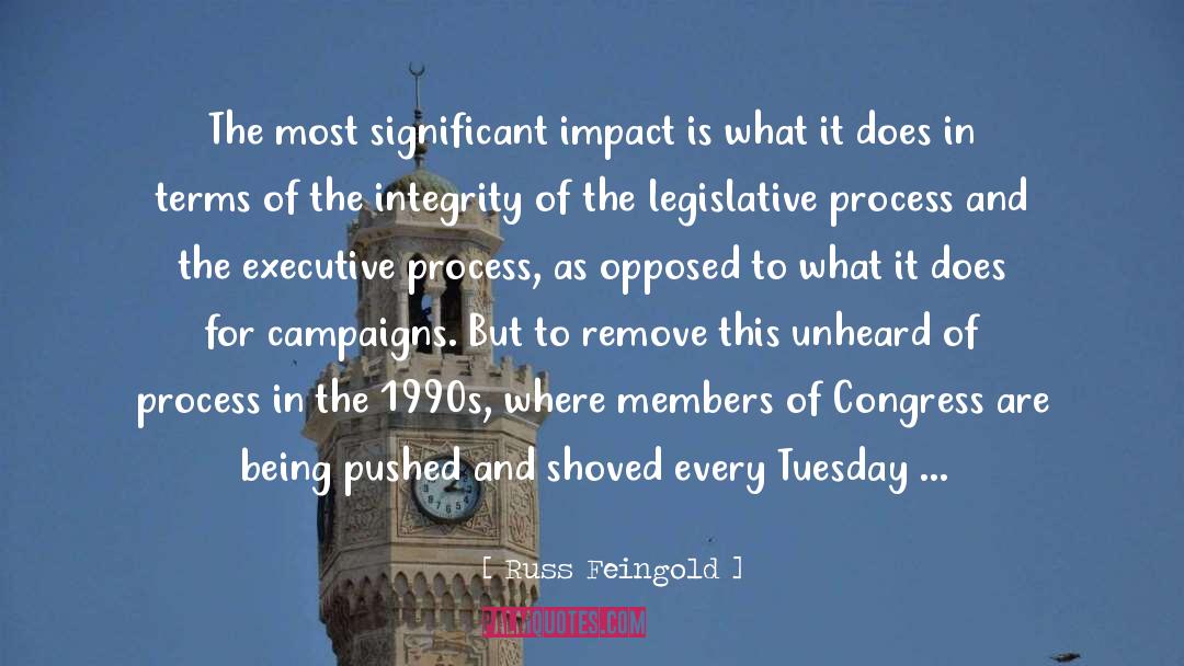 Russ Feingold Quotes: The most significant impact is