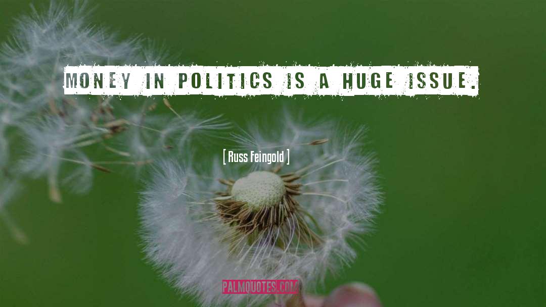 Russ Feingold Quotes: Money in politics is a