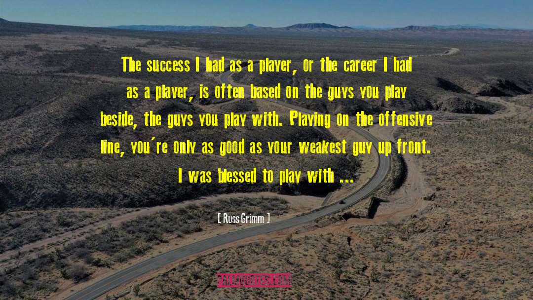 Russ Grimm Quotes: The success I had as