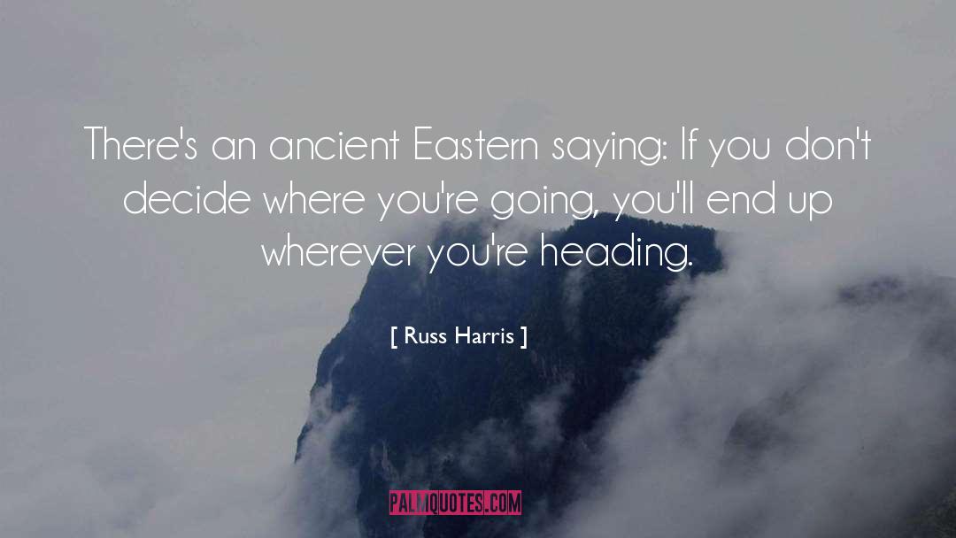 Russ Harris Quotes: There's an ancient Eastern saying: