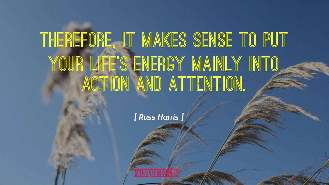 Russ Harris Quotes: Therefore, it makes sense to