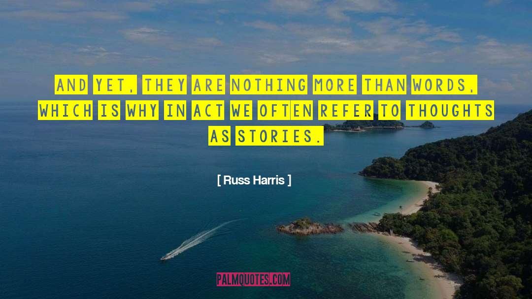 Russ Harris Quotes: And yet, they are nothing