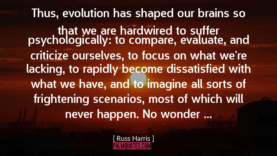 Russ Harris Quotes: Thus, evolution has shaped our