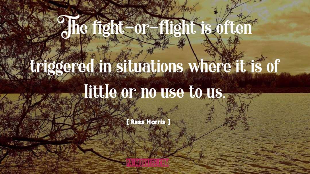 Russ Harris Quotes: The fight-or-flight is often triggered