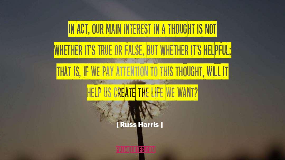 Russ Harris Quotes: In ACT, our main interest