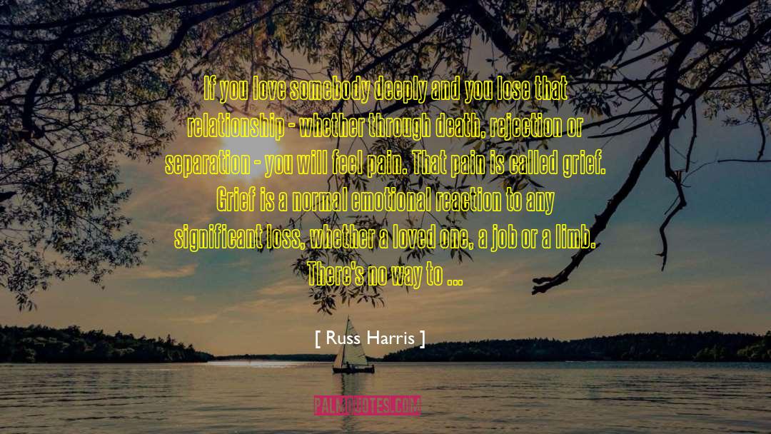 Russ Harris Quotes: If you love somebody deeply