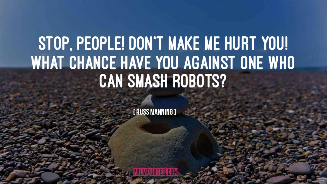 Russ Manning Quotes: Stop, people! Don't make me