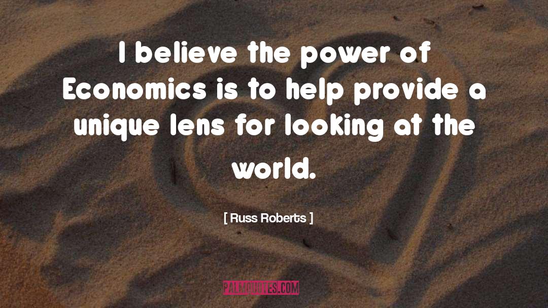 Russ Roberts Quotes: I believe the power of