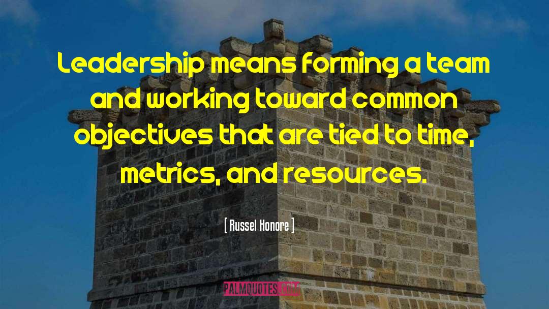 Russel Honore Quotes: Leadership means forming a team