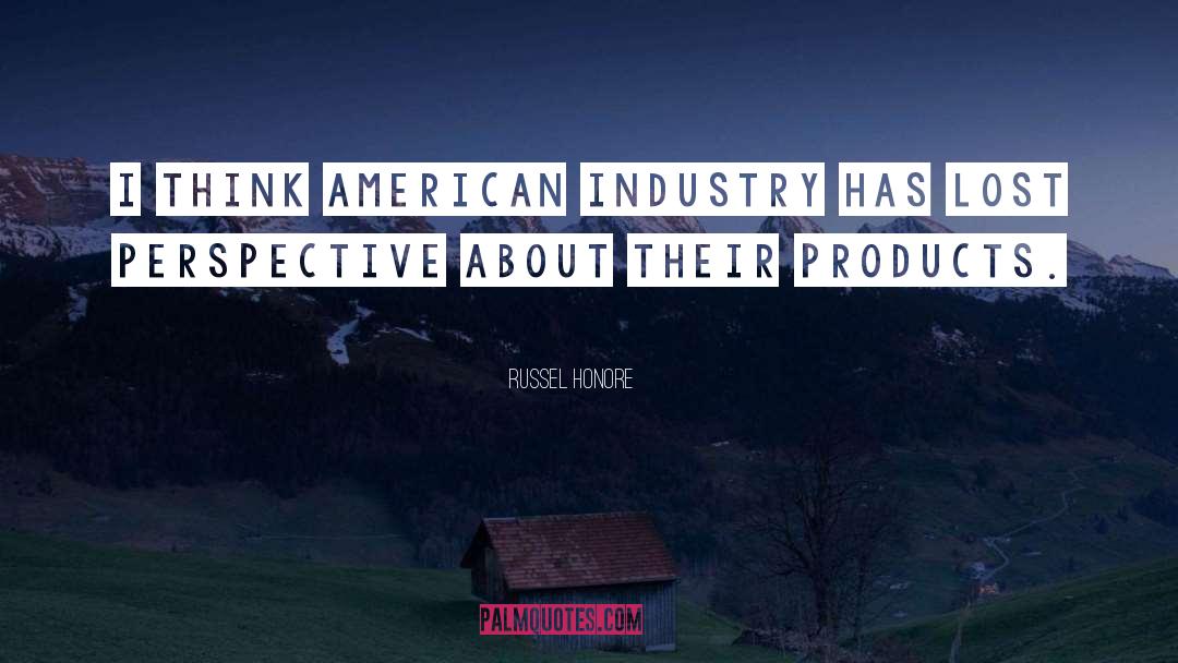 Russel Honore Quotes: I think American industry has
