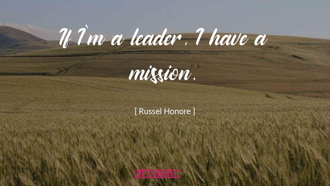 Russel Honore Quotes: If I'm a leader, I