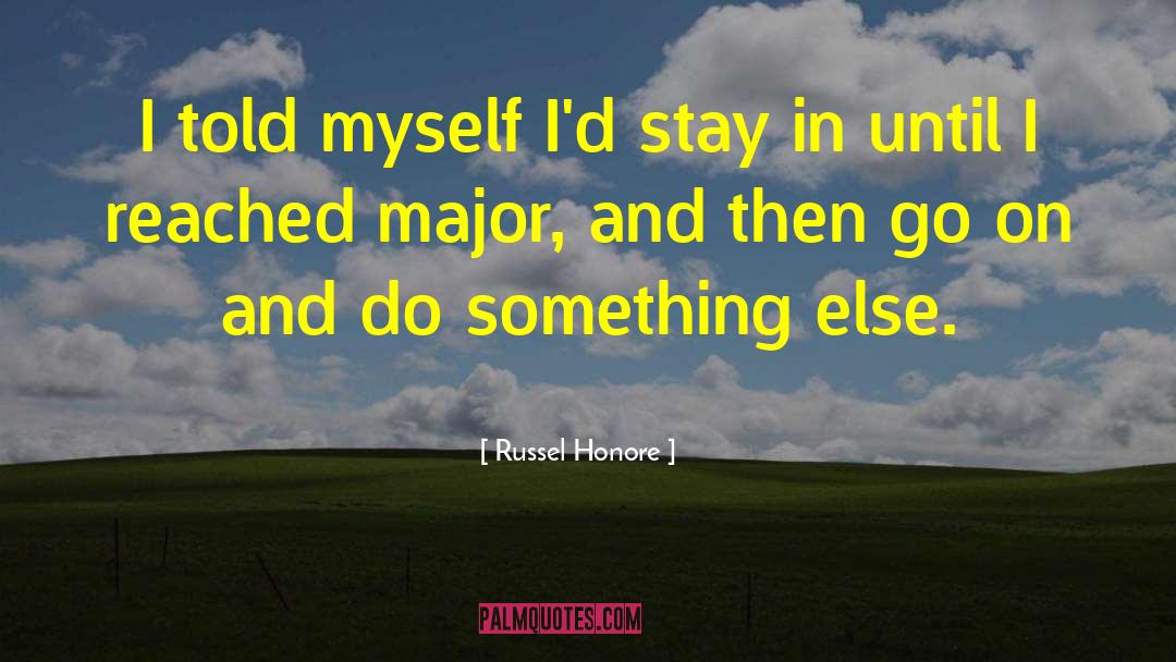 Russel Honore Quotes: I told myself I'd stay