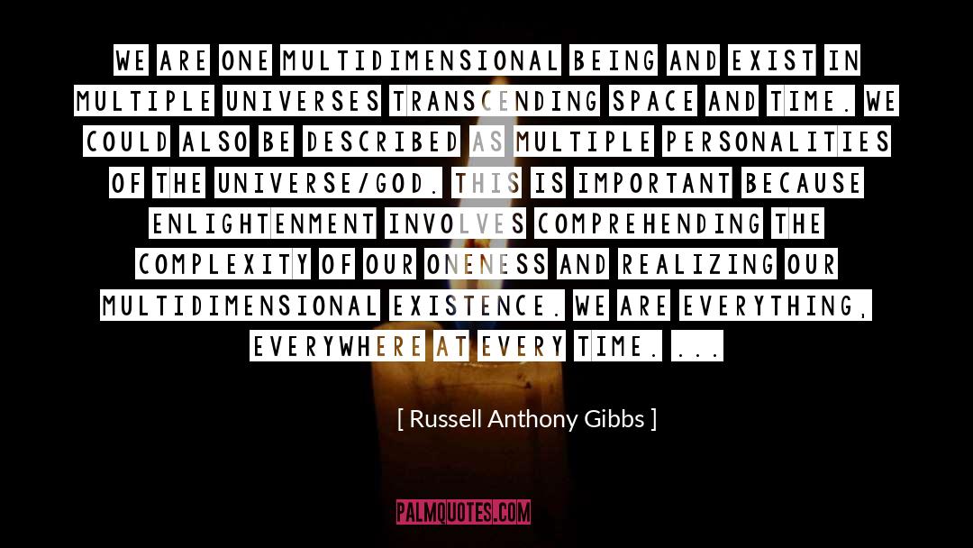 Russell Anthony Gibbs Quotes: We are one multidimensional being