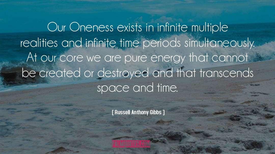 Russell Anthony Gibbs Quotes: Our Oneness exists in infinite