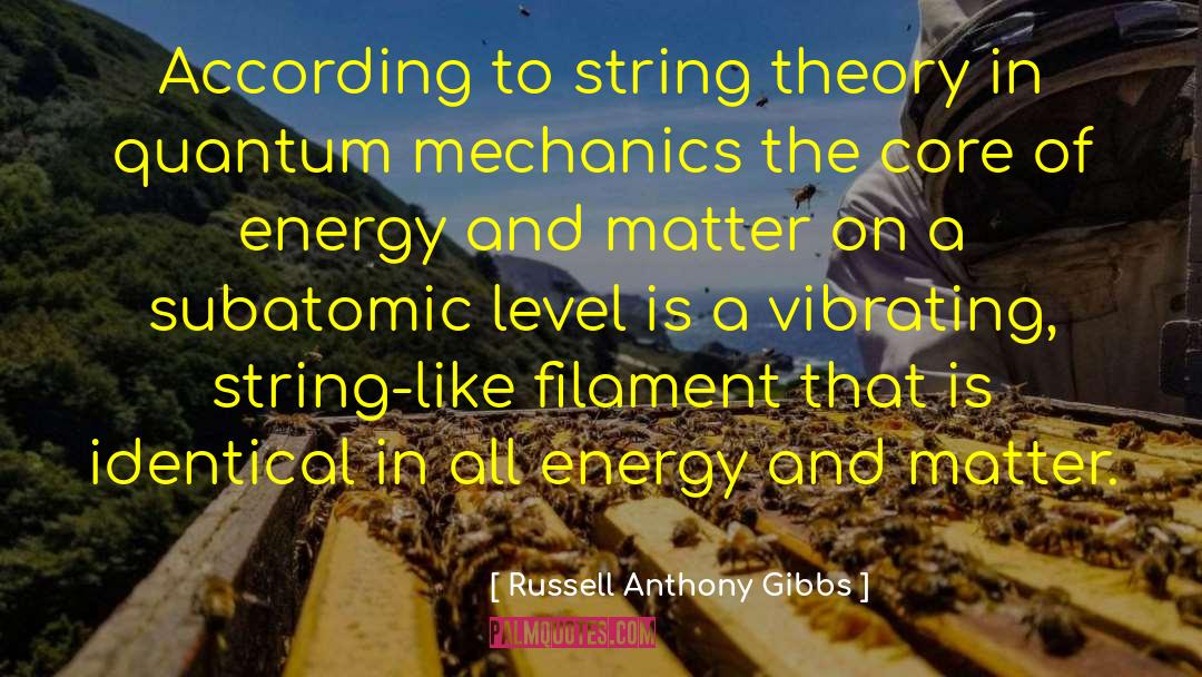 Russell Anthony Gibbs Quotes: According to string theory in