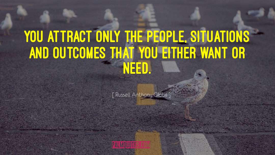 Russell Anthony Gibbs Quotes: You attract only the people,