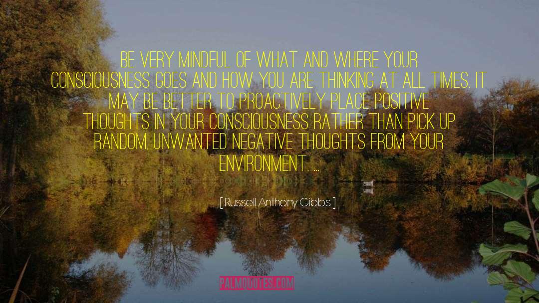 Russell Anthony Gibbs Quotes: Be very mindful of what