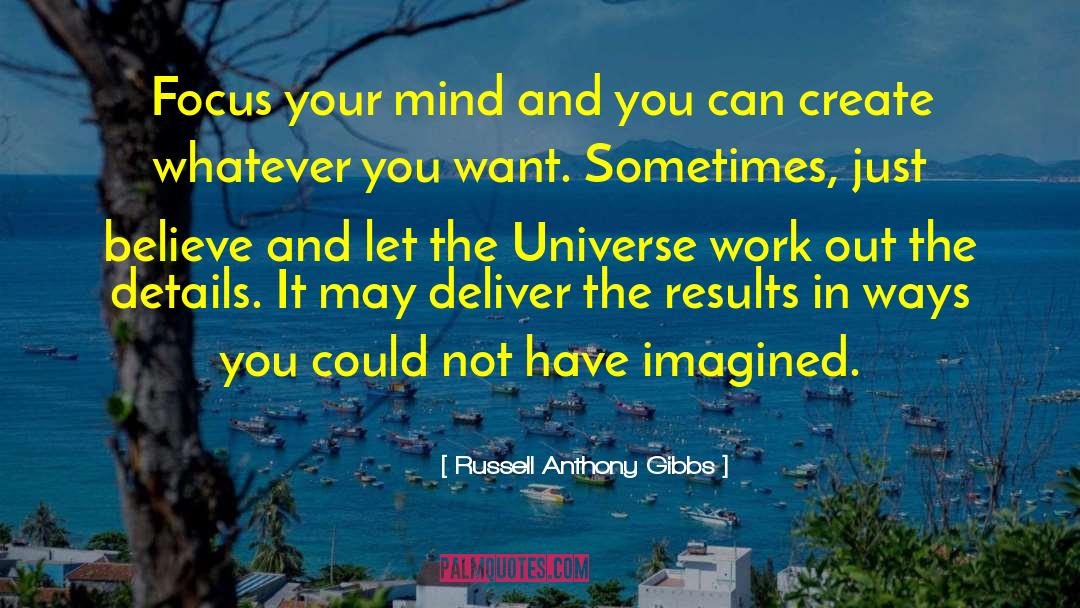 Russell Anthony Gibbs Quotes: Focus your mind and you
