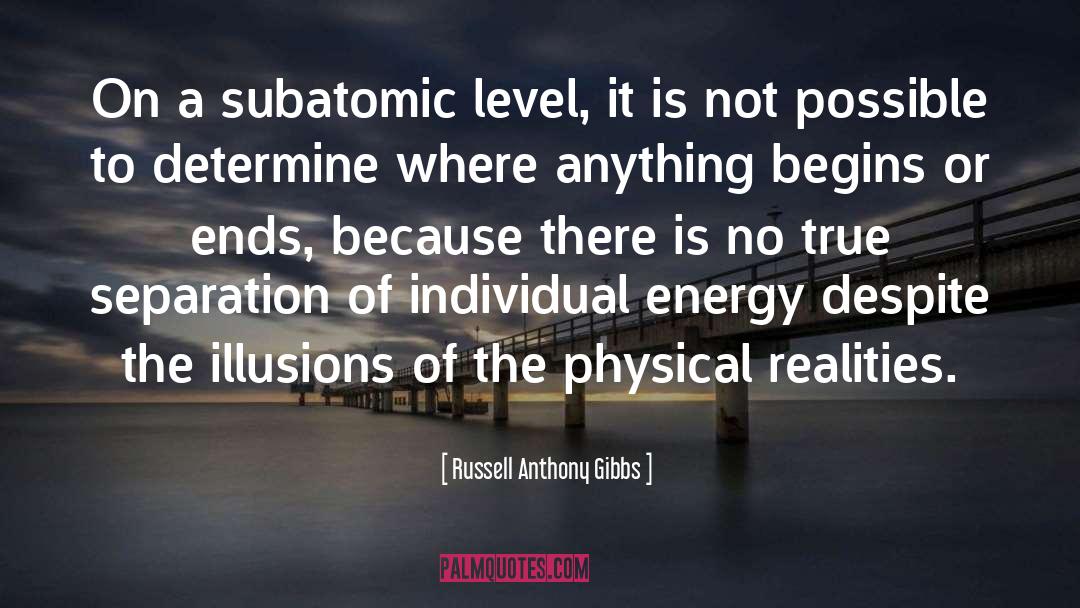 Russell Anthony Gibbs Quotes: On a subatomic level, it