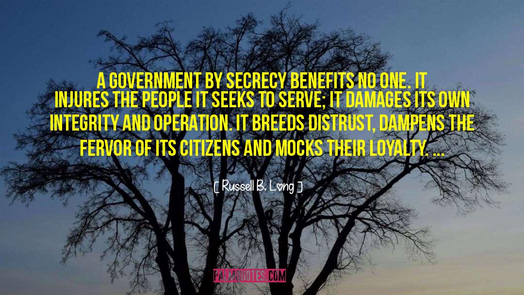 Russell B. Long Quotes: A government by secrecy benefits