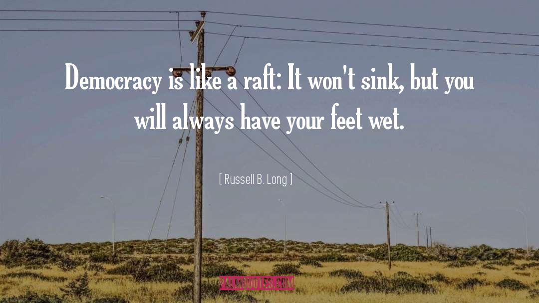 Russell B. Long Quotes: Democracy is like a raft: