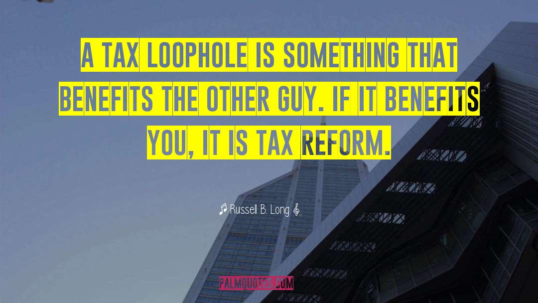 Russell B. Long Quotes: A tax loophole is something
