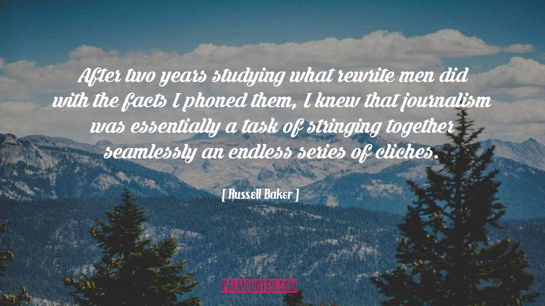 Russell Baker Quotes: After two years studying what