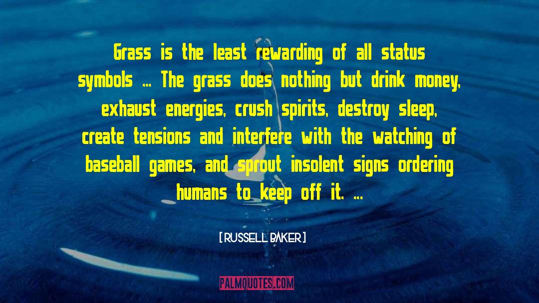 Russell Baker Quotes: Grass is the least rewarding