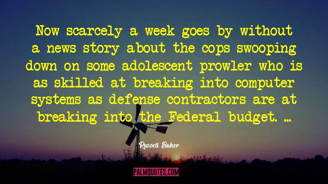 Russell Baker Quotes: Now scarcely a week goes