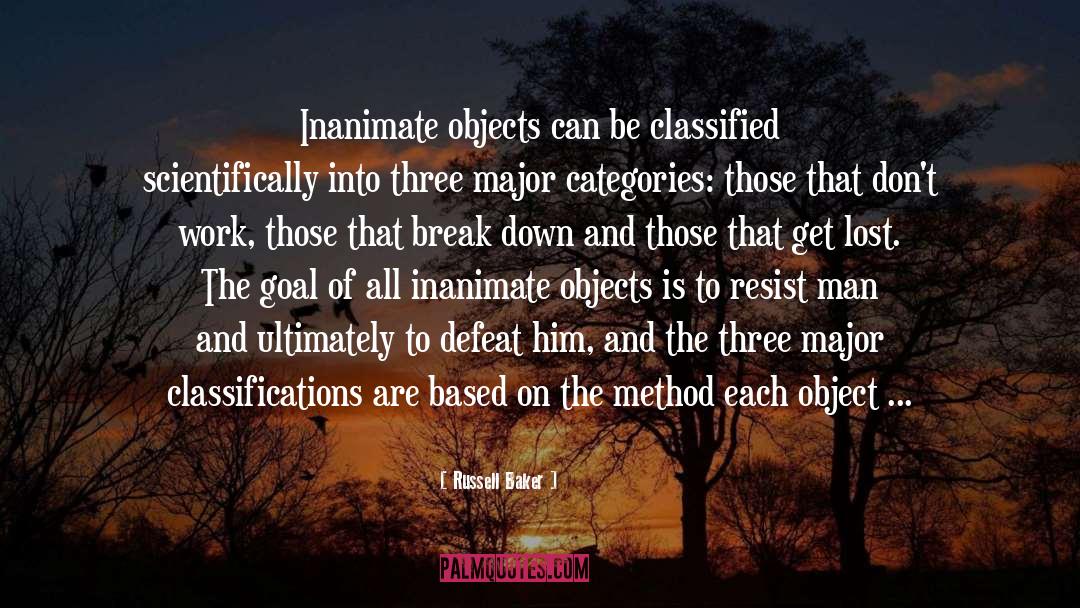 Russell Baker Quotes: Inanimate objects can be classified