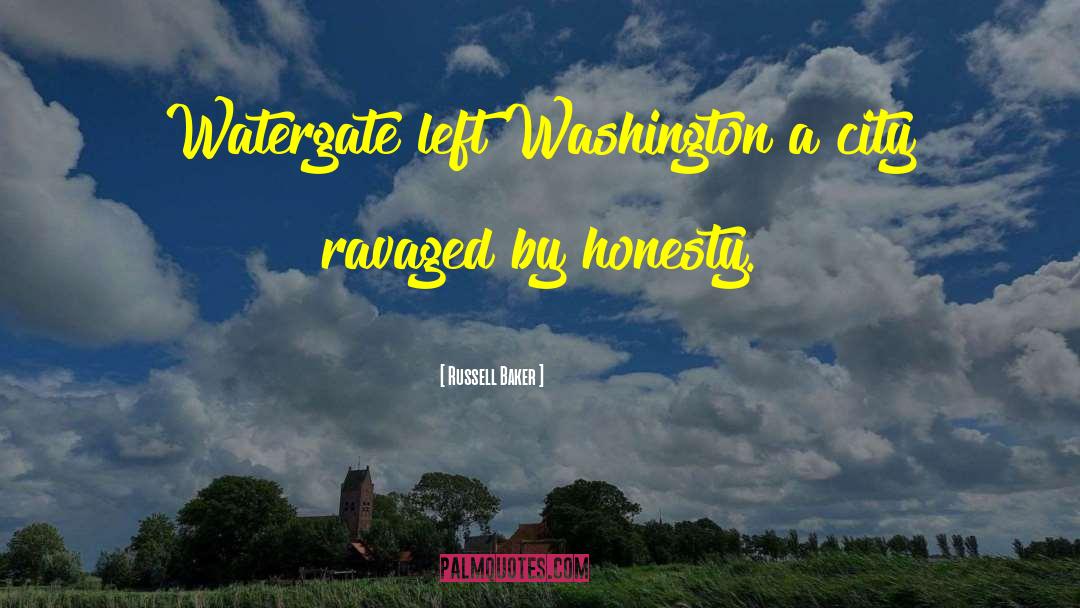 Russell Baker Quotes: Watergate left Washington a city