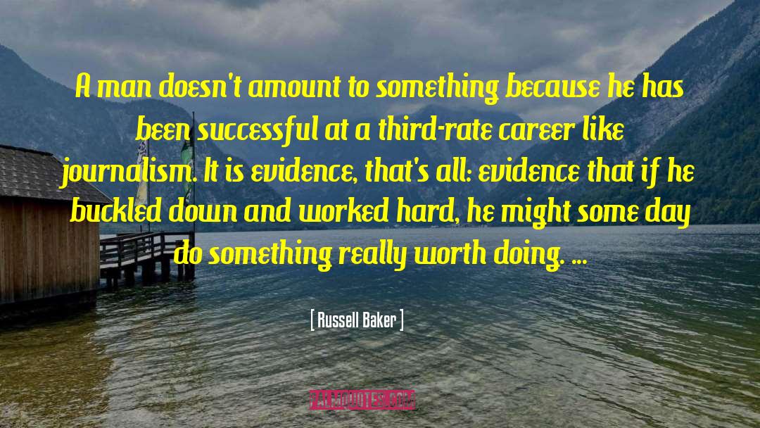 Russell Baker Quotes: A man doesn't amount to